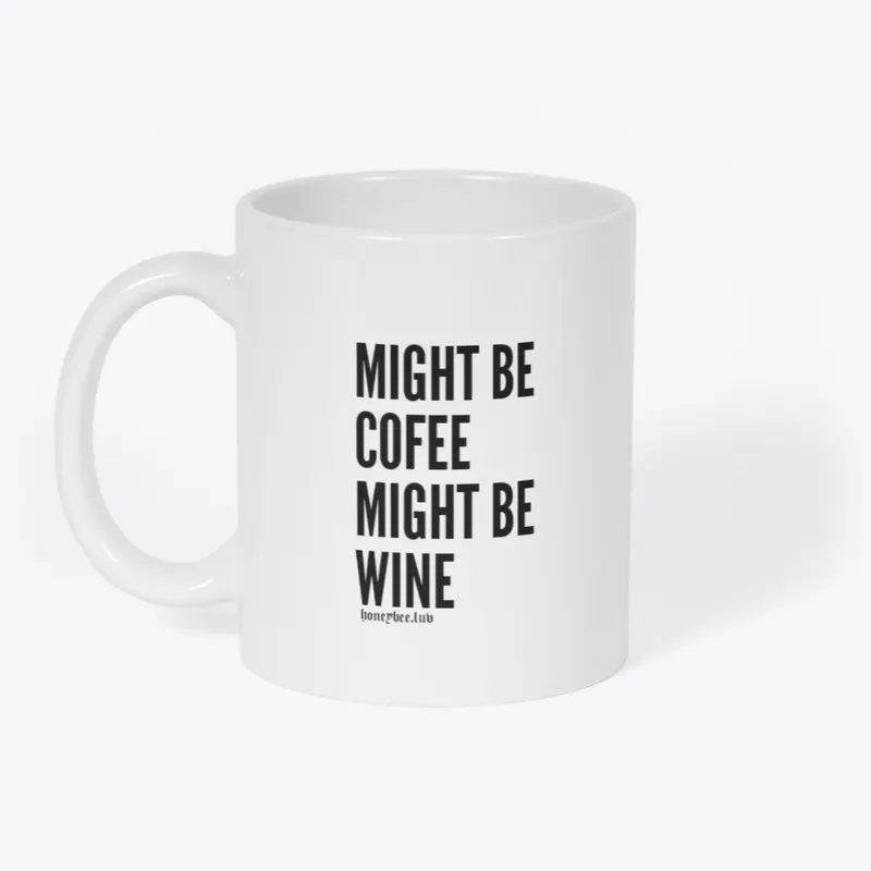 Might Be Coffee Might Be Wine Mug